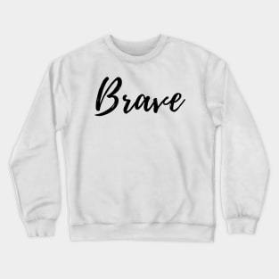 Brave - Motivational Affirmation Mantra Crewneck Sweatshirt